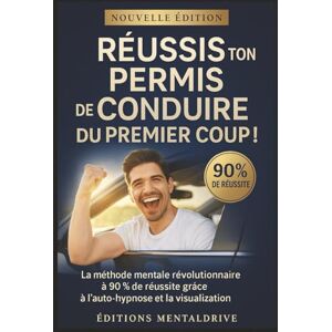 MentalDrive, Éditions Réussis ton Permis de Conduire du Premier Coup !: La méthode mentale révolutionnaire à 90 % de réussite grâce à l'auto-hypnose et la visualisation MentalDrive, Éditions Réussis ton Permis de Conduire du Premier Coup !: La méthode mentale révolutionnaire à 90 % de réussite grâce à l'auto-hypnose et la visualisation