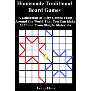 Flank, Lenny Homemade Traditional Board Games: A Collection of Fifty Games From Around the World That You Can Make At Home From Simple Materials Flank, Lenny Homemade Traditional Board Games: A Collection of Fifty Games From Around the World That You Can Make At Home From Simple Materials