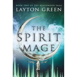 Green, Layton The Spirit Mage: (Book Two of the Blackwood Saga): 2 Green, Layton The Spirit Mage: (Book Two of the Blackwood Saga): 2