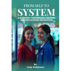 Robinson From Self to System: A Blueprint for Personal Growth and Educational Revolution Robinson From Self to System: A Blueprint for Personal Growth and Educational Revolution