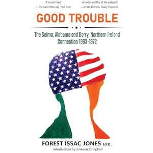 Issac Jones, Forest Good Trouble: The Selma, Alabama and Derry, Northern Ireland Connection 1963-1972 Issac Jones, Forest Good Trouble: The Selma, Alabama and Derry, Northern Ireland Connection 1963-1972