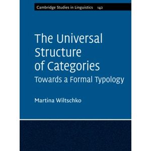Wiltschko, Martina The Universal Structure of Categories (Cambridge Studies in Linguistics) Wiltschko, Martina The Universal Structure of Categories (Cambridge Studies in Linguistics)