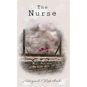 Rebekah, Abigail The Nurse: A gripping story of enduring love across war-ravaged Europe. Rebekah, Abigail The Nurse: A gripping story of enduring love across war-ravaged Europe.