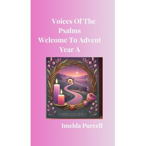 Purcell, Imelda Voices Of The Psalms: Welcome To Advent Year A Purcell, Imelda Voices Of The Psalms: Welcome To Advent Year A