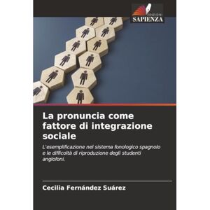 Fernández Suárez, Cecilia La pronuncia come fattore di integrazione sociale: L'esemplificazione nel sistema fonologico spagnolo e le difficoltà di riproduzione degli studenti anglofoni. Fernández Suárez, Cecilia La pronuncia come fattore di integrazione sociale: L'esemplificazione nel sistema fonologico spagnolo e le difficoltà di riproduzione degli studenti anglofoni.