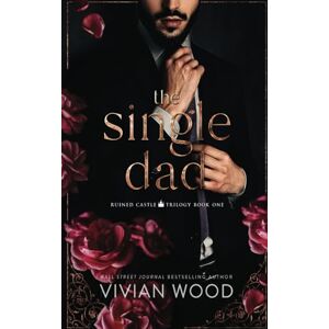 Wood, Vivian The Single Dad: A Forbidden Billionaire-Nanny Romance: 1 (Ruined Castle Series) Wood, Vivian The Single Dad: A Forbidden Billionaire-Nanny Romance: 1 (Ruined Castle Series)