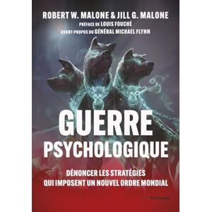 Malone, Robert Guerre psychologique Dénoncer les stratégies qui imposent un Nouvel Ordre Mondial Malone, Robert Guerre psychologique Dénoncer les stratégies qui imposent un Nouvel Ordre Mondial