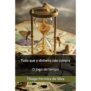 Silva Tudo que o dinheiro não compra: o jogo do tempo Silva Tudo que o dinheiro não compra: o jogo do tempo