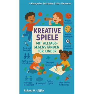 Roland Kreative Spiele mit Alltagsgegenständen für Kinder: 11 Kategorien 62 Spiele 200+ Varianten (Krikel Krakel Kreativ) Roland Kreative Spiele mit Alltagsgegenständen für Kinder: 11 Kategorien 62 Spiele 200+ Varianten (Krikel Krakel Kreativ)