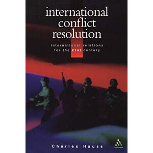 Hauss, Charles International Conflict Resolution (International Relations for the 21st Century) Hauss, Charles International Conflict Resolution (International Relations for the 21st Century)