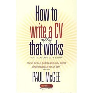 McGee, Paul How to Write a CV That Really Works: A Concise, Clear and Comprehensive Guide to Writing an Effective CV McGee, Paul How to Write a CV That Really Works: A Concise, Clear and Comprehensive Guide to Writing an Effective CV