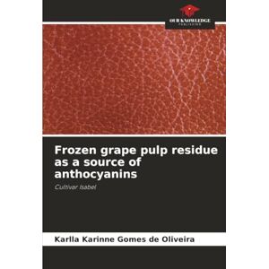 Gomes de Oliveira, Karlla Karinne Frozen grape pulp residue as a source of anthocyanins: Cultivar Isabel Gomes de Oliveira, Karlla Karinne Frozen grape pulp residue as a source of anthocyanins: Cultivar Isabel