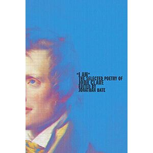 Clare, John '''I Am''': The Selected Poetry of John Clare Clare, John '''I Am''': The Selected Poetry of John Clare
