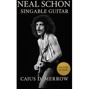 Merrow, Caius D. Neal Schon: Singable Guitar: Neal Schon’s Journey from Santana to Arena Rock: Guitar Craft, Touring Economies, and the Architecture of Anthemic Melody Merrow, Caius D. Neal Schon: Singable Guitar: Neal Schon’s Journey from Santana to Arena Rock: Guitar Craft, Touring Economies, and the Architecture of Anthemic Melody