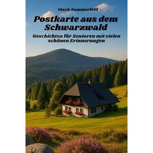 Sommerfeld, Mark Postkarte aus dem Schwarzwald Geschichten für Senioren mit vielen schönen Erinnerungen: große Schrift und leicht verständlich Sommerfeld, Mark Postkarte aus dem Schwarzwald Geschichten für Senioren mit vielen schönen Erinnerungen: große Schrift und leicht verständlich