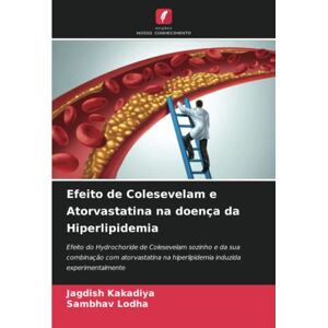 Kakadiya, Jagdish Efeito de Colesevelam e Atorvastatina na doença da Hiperlipidemia: Efeito do Hydrochoride de Colesevelam sozinho e da sua combinação com atorvastatina na hiperlipidemia induzida experimentalmente Kakadiya, Jagdish Efeito de Colesevelam e Atorvastatina na doença da Hiperlipidemia: Efeito do Hydrochoride de Colesevelam sozinho e da sua combinação com atorvastatina na hiperlipidemia induzida experimentalmente