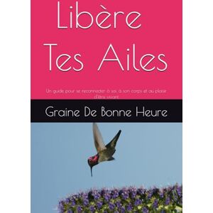 deriu, Jennifer riviera Libère Tes Ailes: Un guide pour se reconnecter à soi, à son corps et au plaisir d’être vivant deriu, Jennifer riviera Libère Tes Ailes: Un guide pour se reconnecter à soi, à son corps et au plaisir d’être vivant