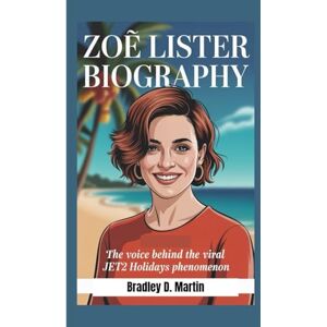 D. Martin, Bradley ZOË LISTER BIOGRAPHY: The Voice Behind the Viral Jet2 Holidays Phenomenon D. Martin, Bradley ZOË LISTER BIOGRAPHY: The Voice Behind the Viral Jet2 Holidays Phenomenon