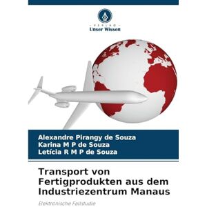 Pirangy de Souza, Alexandre Transport von Fertigprodukten aus dem Industriezentrum Manaus: Elektronische Fallstudie Pirangy de Souza, Alexandre Transport von Fertigprodukten aus dem Industriezentrum Manaus: Elektronische Fallstudie