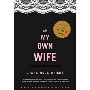 WRIGHT, DOUG I Am My Own Wife: Studies for a Play About the Life of Charlotte Von Mahlsdorf : a Play WRIGHT, DOUG I Am My Own Wife: Studies for a Play About the Life of Charlotte Von Mahlsdorf : a Play
