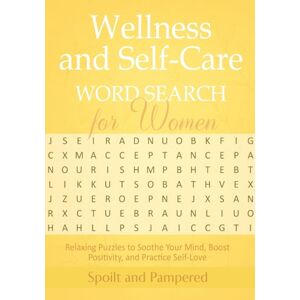 and Pampered, Spoilt Wellness and Self-Care WORD SEARCH FOR WOMEN: Relaxing Puzzles to Soothe Your Mind, Boost Positivity, and Practice Self-Love and Pampered, Spoilt Wellness and Self-Care WORD SEARCH FOR WOMEN: Relaxing Puzzles to Soothe Your Mind, Boost Positivity, and Practice Self-Love