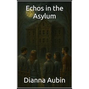 Aubin, Dianna Echos in the Asylum Aubin, Dianna Echos in the Asylum