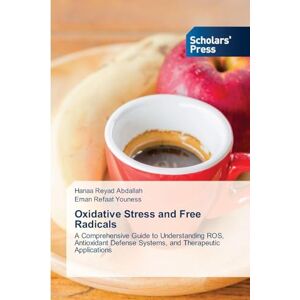 Abdallah, Hanaa Reyad Oxidative Stress and Free Radicals: A Comprehensive Guide to Understanding ROS, Antioxidant Defense Systems, and Therapeutic Applications Abdallah, Hanaa Reyad Oxidative Stress and Free Radicals: A Comprehensive Guide to Understanding ROS, Antioxidant Defense Systems, and Therapeutic Applications