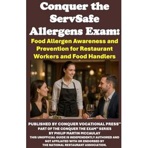 McCaulay, Philip Martin Conquer the ServSafe Allergens Exam: Food Allergen Awareness and Prevention for Restaurant Workers and Food Handlers (Restaurant Workers Study Guides) McCaulay, Philip Martin Conquer the ServSafe Allergens Exam: Food Allergen Awareness and Prevention for Restaurant Workers and Food Handlers (Restaurant Workers Study Guides)