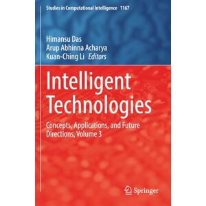 Intelligent Technologies: Concepts, Applications, and Future Directions, Volume 3 (Studies in Computational Intelligence) Intelligent Technologies: Concepts, Applications, and Future Directions, Volume 3 (Studies in Computational Intelligence)
