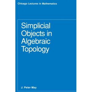 May, J. Peter Simplicial Objects in Algebraic Topology (Chicago Lectures in Mathematics) (Chicago Lectures in Mathematics Series CLM (CHUP)) May, J. Peter Simplicial Objects in Algebraic Topology (Chicago Lectures in Mathematics) (Chicago Lectures in Mathematics Series CLM (CHUP))