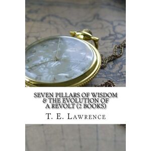 Lawrence, T. E. Seven Pillars of Wisdom & The Evolution of a Revolt (2 Books) Lawrence, T. E. Seven Pillars of Wisdom & The Evolution of a Revolt (2 Books)