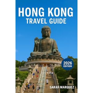 Marquez, Sarah Hong Kong Travel Guide 2026: Insider Tips on Must-See Attractions, Local Experiences, Places to Stay, & How to Save Marquez, Sarah Hong Kong Travel Guide 2026: Insider Tips on Must-See Attractions, Local Experiences, Places to Stay, & How to Save