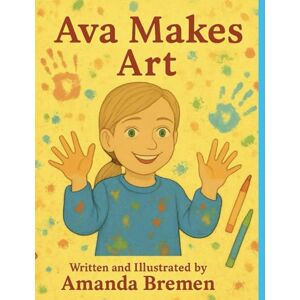 Bremen, Amanda Ava Makes Art: Hi, I’m Ava! (In Class With Ava) Bremen, Amanda Ava Makes Art: Hi, I’m Ava! (In Class With Ava)