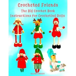 Denisoff, Helena Crocheted Friends The Big Crochet Book Instructions for Crocheting Dolls: Step-by-Step Color Photos (Patterns for crocheting dolls from beginners to professionals.) Denisoff, Helena Crocheted Friends The Big Crochet Book Instructions for Crocheting Dolls: Step-by-Step Color Photos (Patterns for crocheting dolls from beginners to professionals.)
