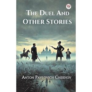 Chekhov, Anton Pavlovich The Duel And Other Stories (Edition1) Chekhov, Anton Pavlovich The Duel And Other Stories (Edition1)