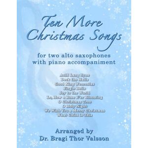 Thor Ten More Christmas songs for two Alto Saxophones: alto saxophone duets: 18 Thor Ten More Christmas songs for two Alto Saxophones: alto saxophone duets: 18