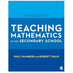 Chambers, Paul Teaching Mathematics in the Secondary School (Developing as a Reflective Secondary Teacher) Chambers, Paul Teaching Mathematics in the Secondary School (Developing as a Reflective Secondary Teacher)