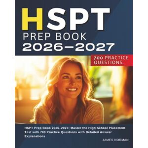 Norman HSPT Prep Book 2026–2027: Master the High School Placement Test with 700 Practice Questions with Detailed Answer Explanations Norman HSPT Prep Book 2026–2027: Master the High School Placement Test with 700 Practice Questions with Detailed Answer Explanations