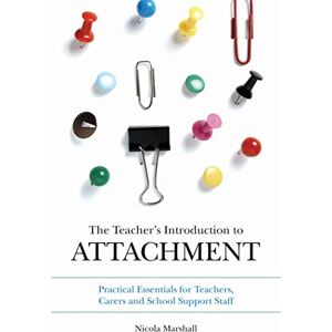 Marshall The Teacher's Introduction to Attachment: Practical Essentials for Teachers, Carers and School Support Staff Marshall The Teacher's Introduction to Attachment: Practical Essentials for Teachers, Carers and School Support Staff