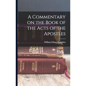 Humphry, William Gilson A Commentary on the Book of the Acts of the Apostles Humphry, William Gilson A Commentary on the Book of the Acts of the Apostles