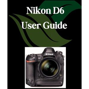 Fortnite, Zoey Nikon D6 User Guide: A Comprehensive and Detailed Manual for Photographers and Creatives for Beginners and Seniors, Troubleshooting Tips, and Advanced Settings Explained Fortnite, Zoey Nikon D6 User Guide: A Comprehensive and Detailed Manual for Photographers and Creatives for Beginners and Seniors, Troubleshooting Tips, and Advanced Settings Explained
