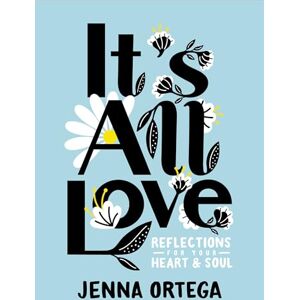 Ortega Jenna It's All Love: Reflections for Your Heart & Soul Ortega Jenna It's All Love: Reflections for Your Heart & Soul