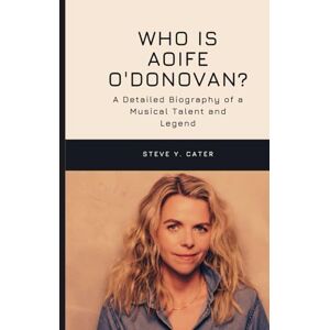 Y. Cater, Steve Who is Aoife O'Donovan?: A Detailed Biography of a Musical Talent and Legend Y. Cater, Steve Who is Aoife O'Donovan?: A Detailed Biography of a Musical Talent and Legend