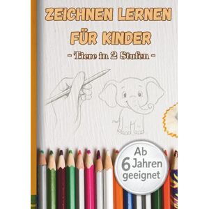 Rothke, Dominik Markus Zeichnen lernen für Kinder ab 6 Jahren: Tiere in 2 Stufen – von leicht bis schwer nachmalen Rothke, Dominik Markus Zeichnen lernen für Kinder ab 6 Jahren: Tiere in 2 Stufen – von leicht bis schwer nachmalen