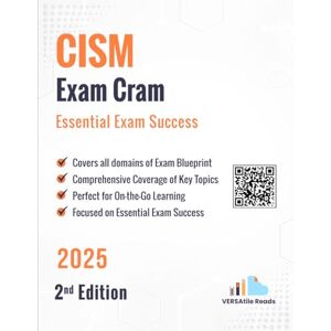 Reads, VERSAtile CISM Exam Cram – Essential Exam Success: 2nd Edition 2025 Reads, VERSAtile CISM Exam Cram – Essential Exam Success: 2nd Edition 2025