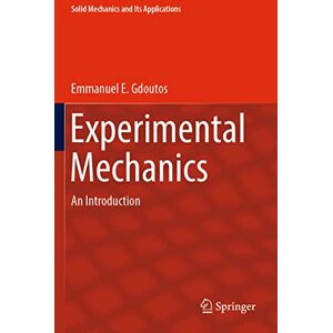 Gdoutos, Emmanuel E. Experimental Mechanics: An Introduction: 269 (Solid Mechanics and Its Applications, 269) Gdoutos, Emmanuel E. Experimental Mechanics: An Introduction: 269 (Solid Mechanics and Its Applications, 269)