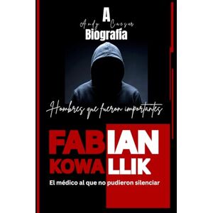 Caesar, Andy FABIAN KOWALLIK: El médico al que no pudieron silenciar: A Biografia Caesar, Andy FABIAN KOWALLIK: El médico al que no pudieron silenciar: A Biografia