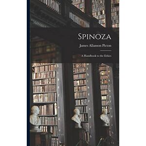 Picton, James Allanson Spinoza; a Handbook to the Ethics Picton, James Allanson Spinoza; a Handbook to the Ethics