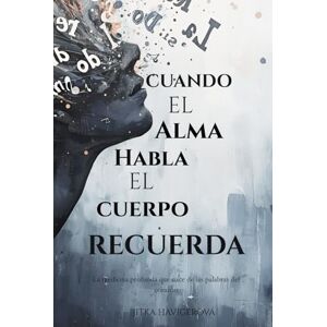 Havigerová, Jitka CUANDO EL ALMA HABLA EL CUERPO RECUERDA: La medicina profunda que nace de las palabras del corazón Havigerová, Jitka CUANDO EL ALMA HABLA EL CUERPO RECUERDA: La medicina profunda que nace de las palabras del corazón