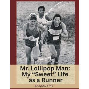 Fink, Mr. Kendall Mr. Lollipop Man: my "sweet" life as a runner Fink, Mr. Kendall Mr. Lollipop Man: my "sweet" life as a runner